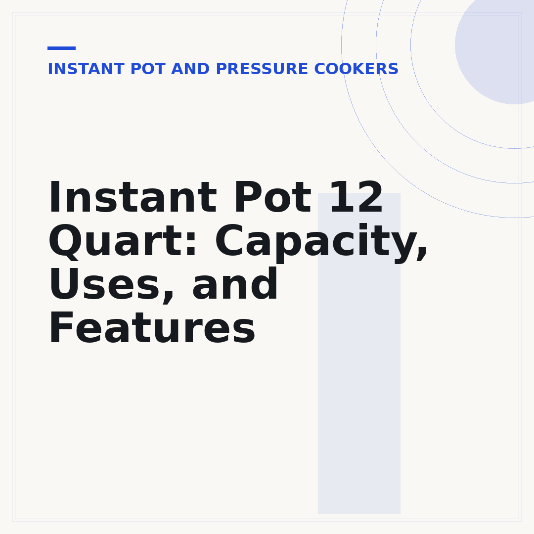 Instant Pot 12 Quart: Capacity, Uses, and Features