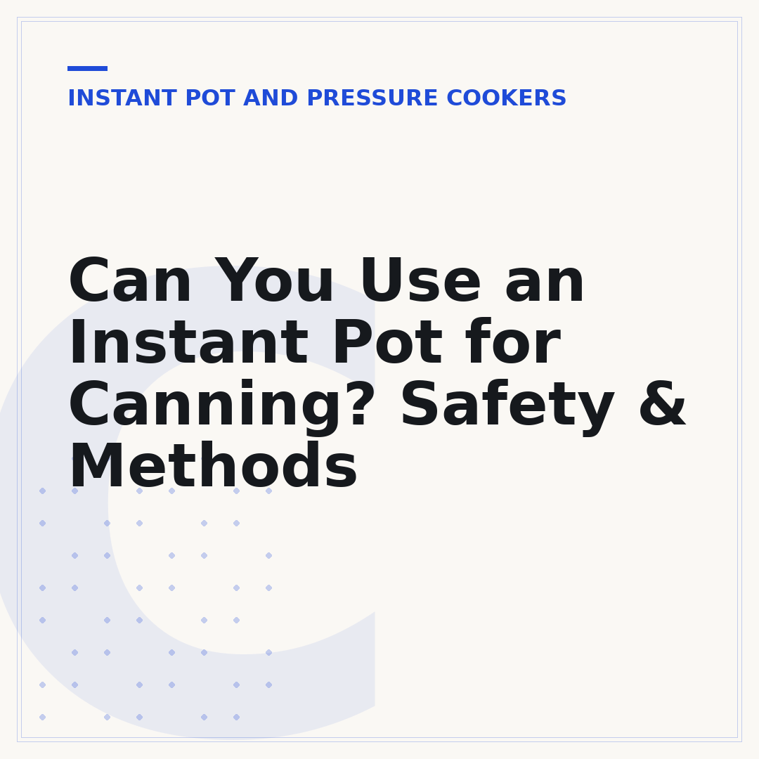 Can You Use an Instant Pot for Canning? Safety & Methods