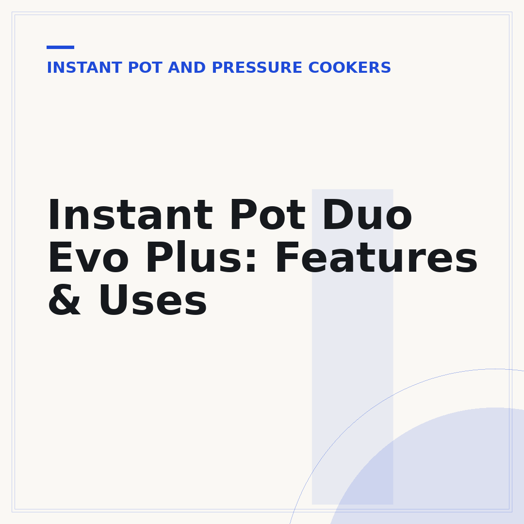 Instant Pot Duo Evo Plus: Features & Uses