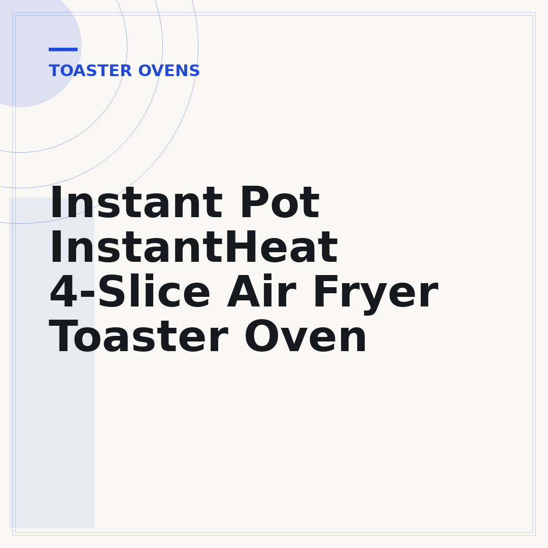 Instant Pot InstantHeat 4-Slice Air Fryer Toaster Oven