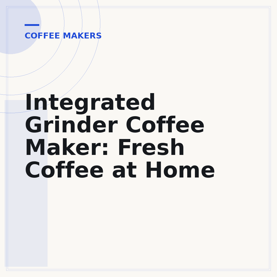Integrated Grinder Coffee Maker: Fresh Coffee at Home