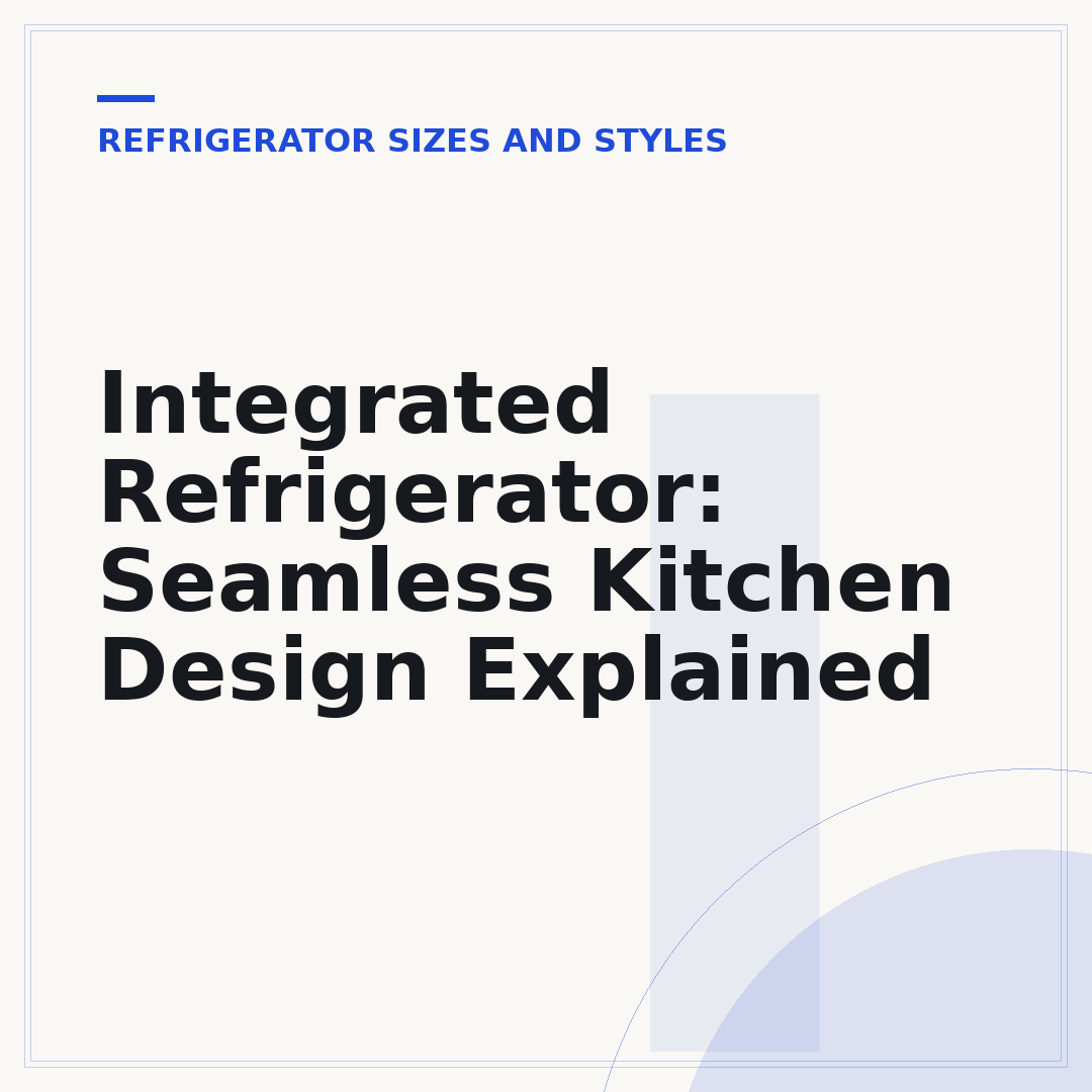 Integrated Refrigerator: Seamless Kitchen Design Explained