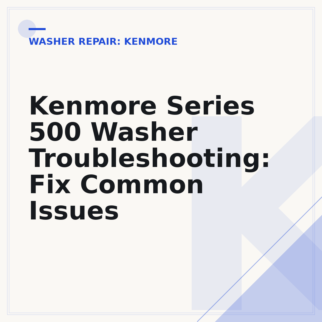 Kenmore Series 500 Washer Troubleshooting: Fix Common Issues