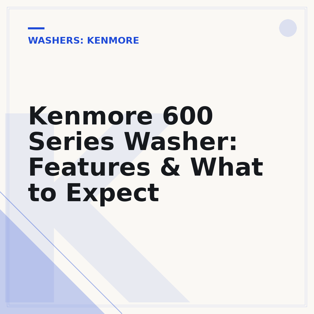 Kenmore 600 Series Washer: Features & What to Expect