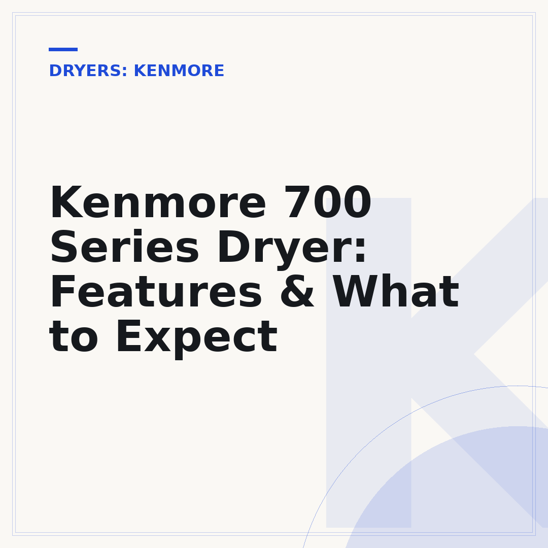 Kenmore 700 Series Dryer: Features & What to Expect