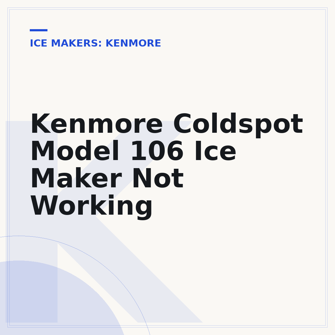 Kenmore Coldspot Model 106 Ice Maker Not Working