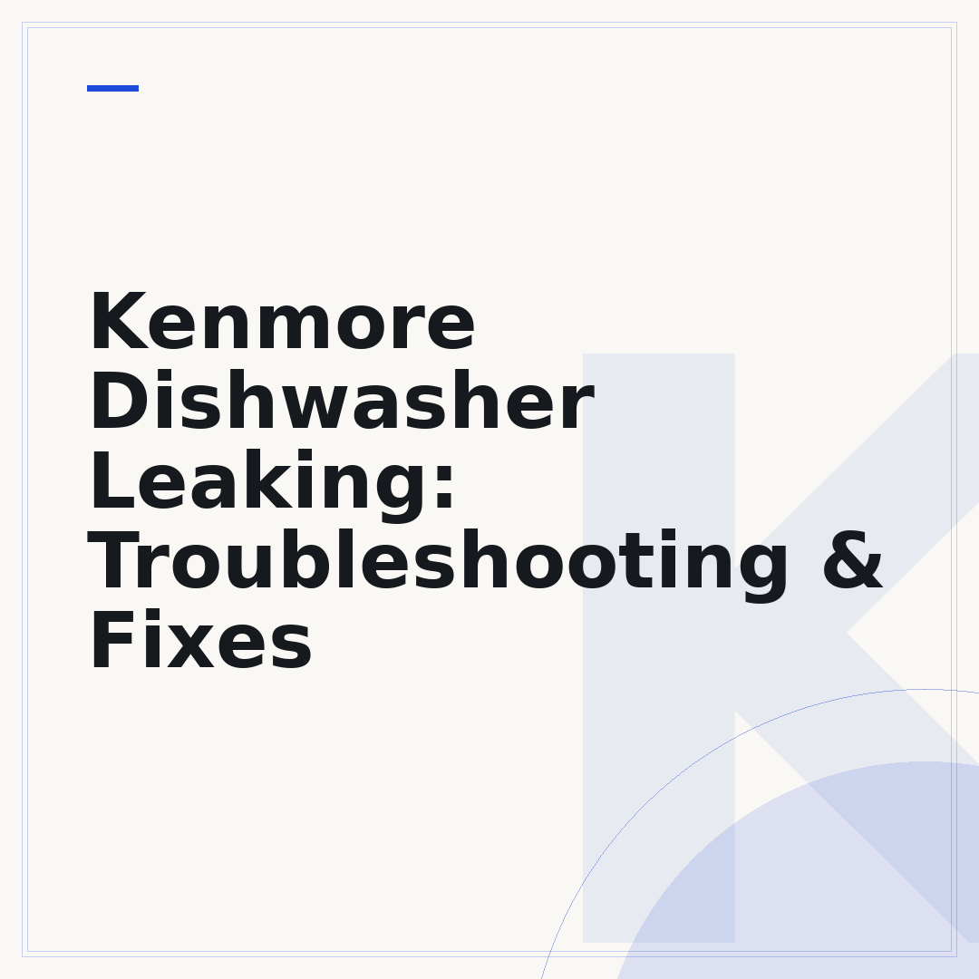 Kenmore Dishwasher Leaking: Troubleshooting & Fixes