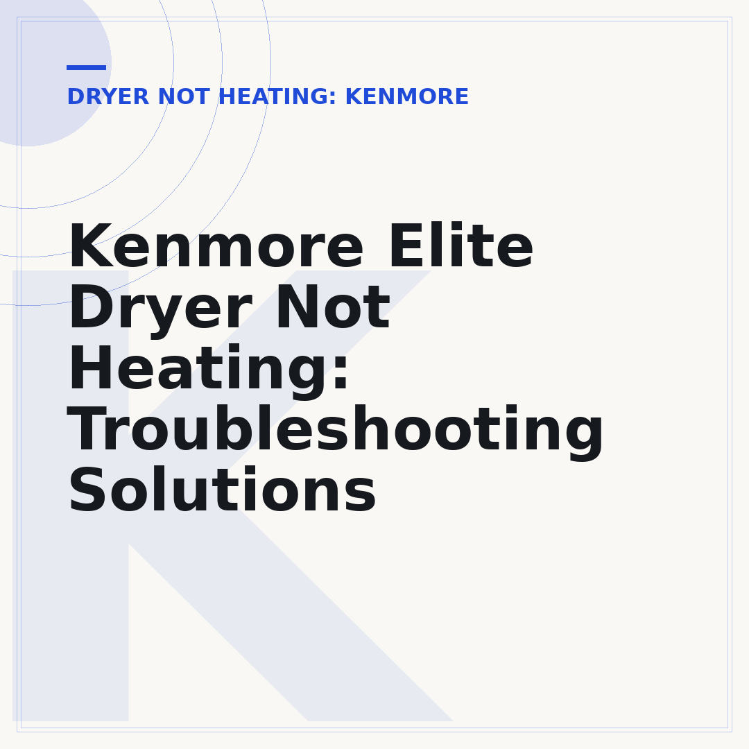 Kenmore Elite Dryer Not Heating: Troubleshooting Solutions