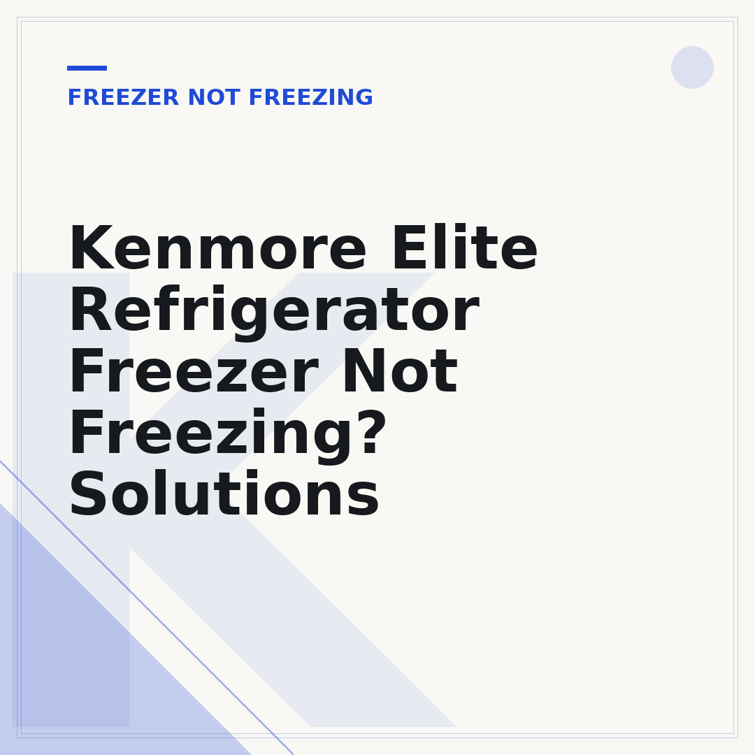 Kenmore Elite Refrigerator Freezer Not Freezing? Solutions