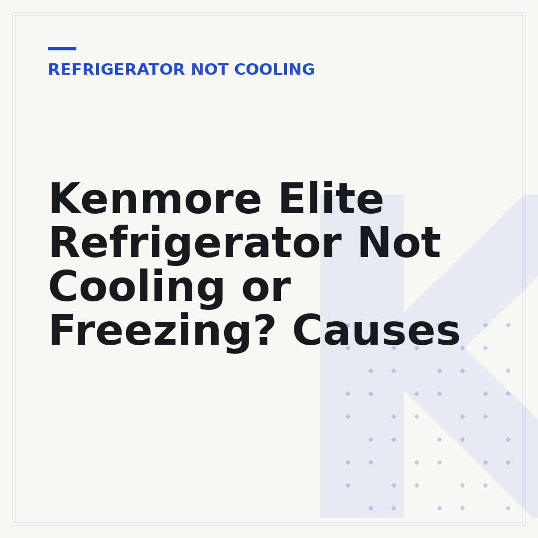 Kenmore Elite Refrigerator Not Cooling or Freezing? Causes