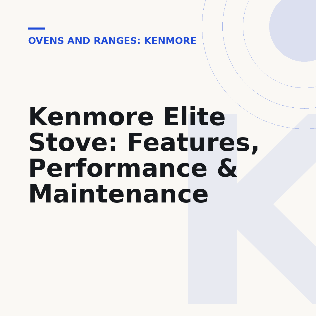 Kenmore Elite Stove: Features, Performance & Maintenance