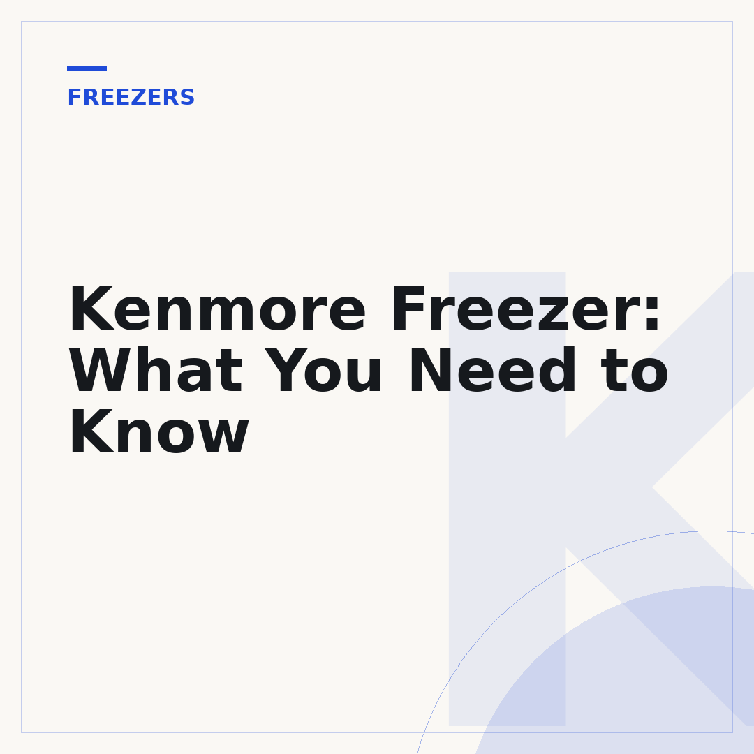 Kenmore Freezer: What You Need to Know