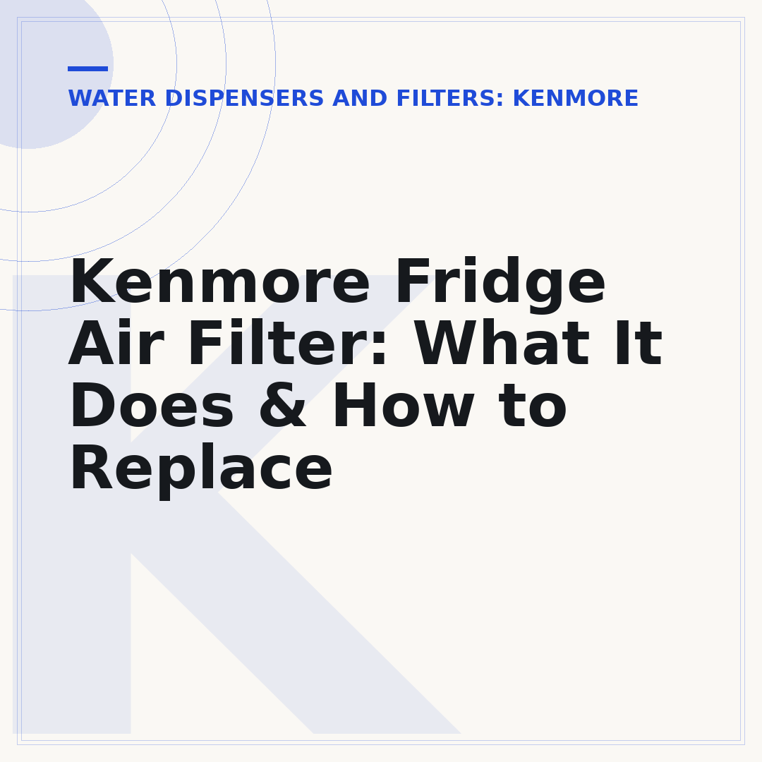 Kenmore Fridge Air Filter: What It Does & How to Replace