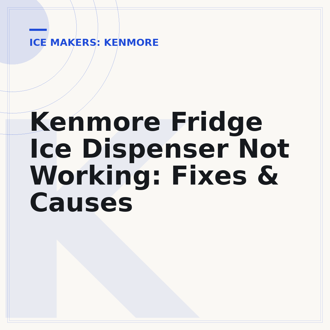 Kenmore Fridge Ice Dispenser Not Working: Fixes & Causes