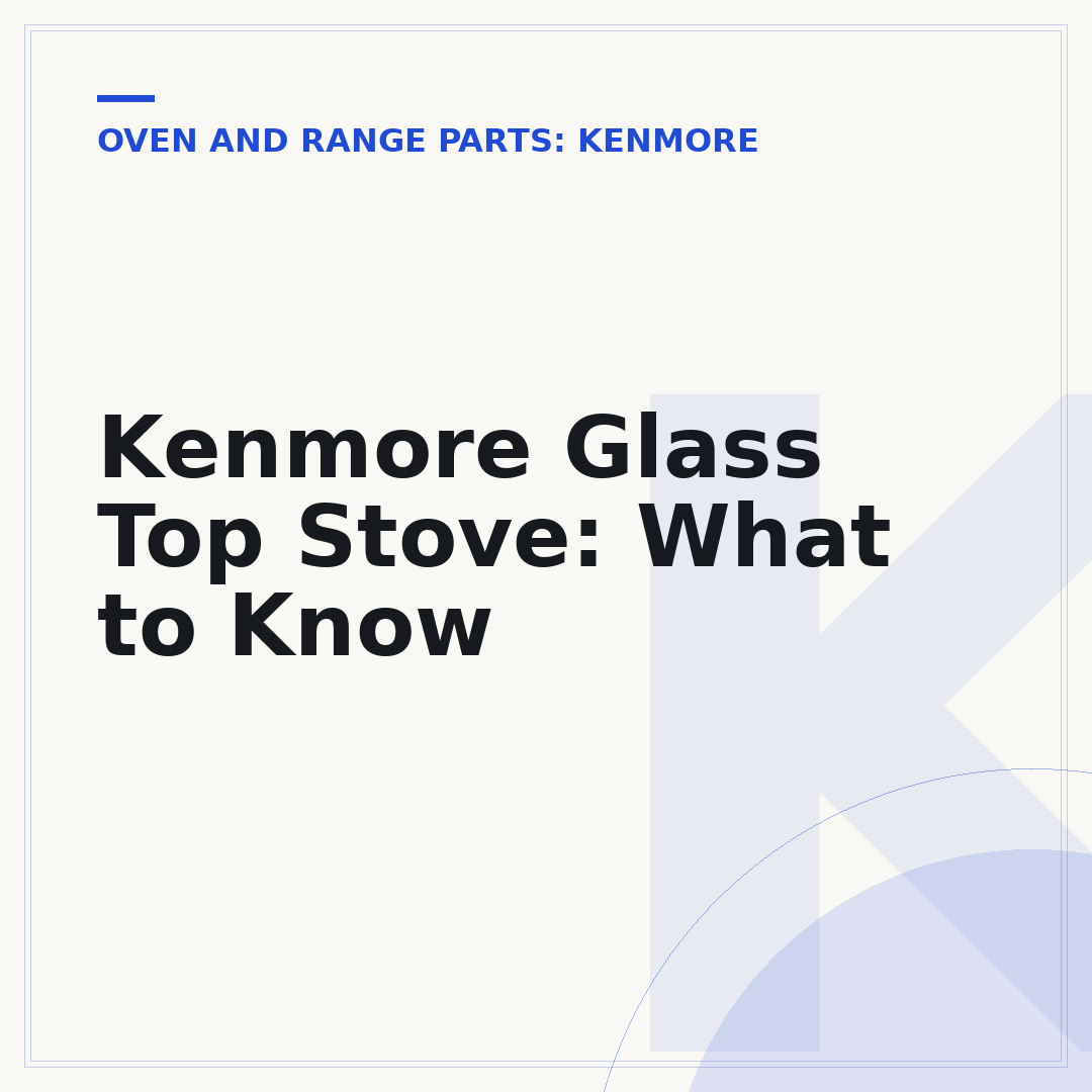 Kenmore Glass Top Stove: What to Know