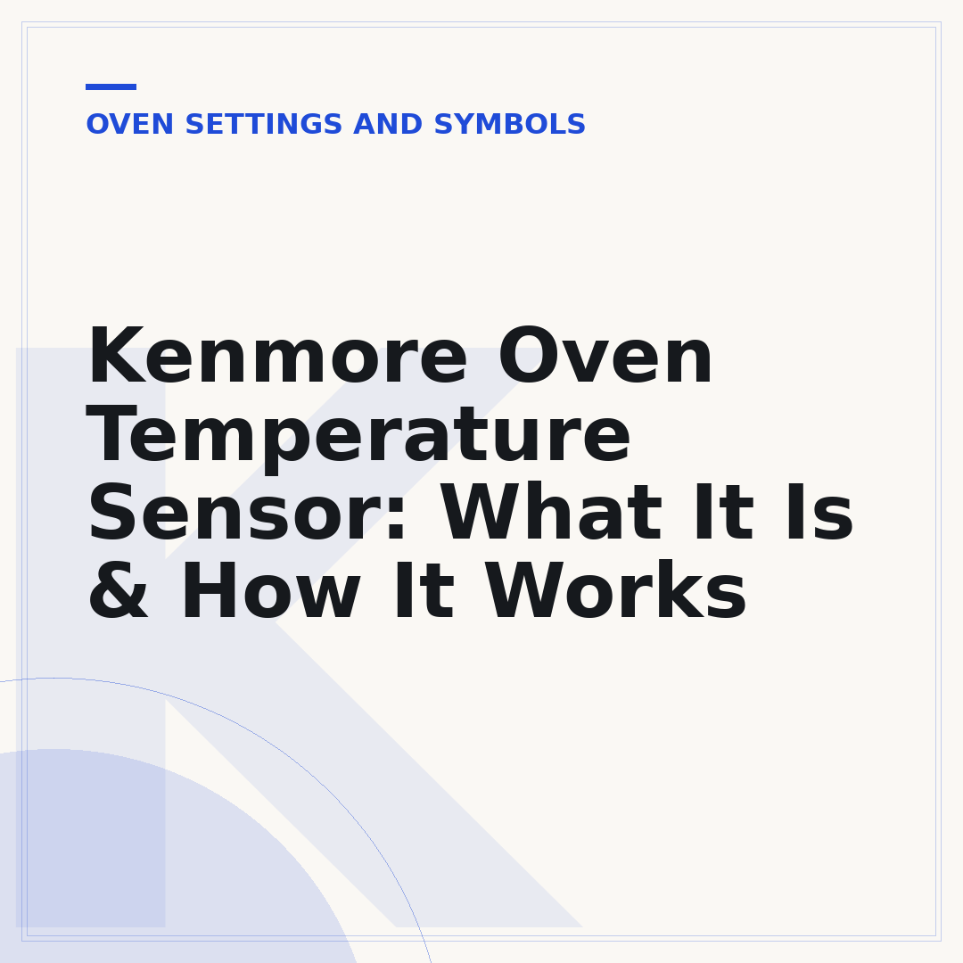 Kenmore Oven Temperature Sensor: What It Is & How It Works