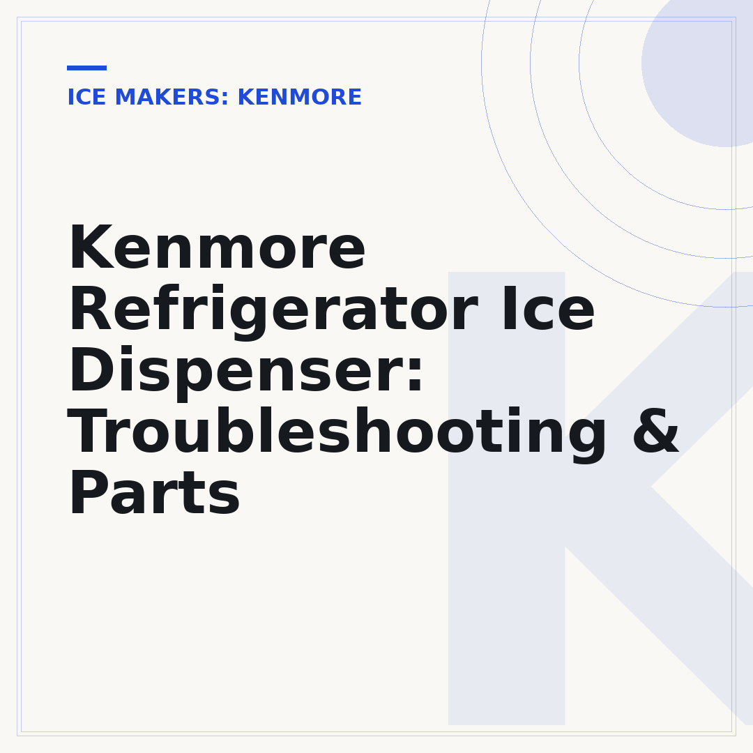Kenmore Refrigerator Ice Dispenser: Troubleshooting & Parts