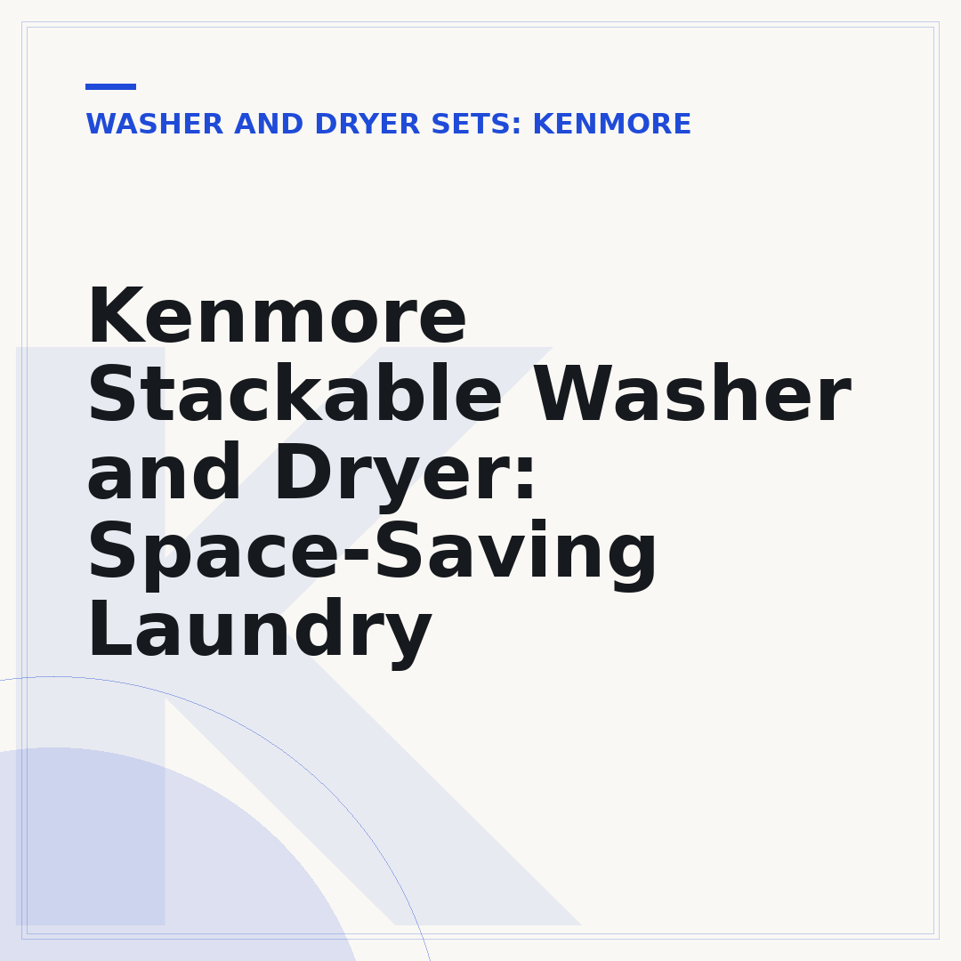 Kenmore Stackable Washer and Dryer: Space-Saving Laundry