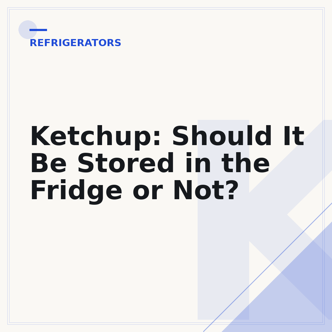 Ketchup: Should It Be Stored in the Fridge or Not?