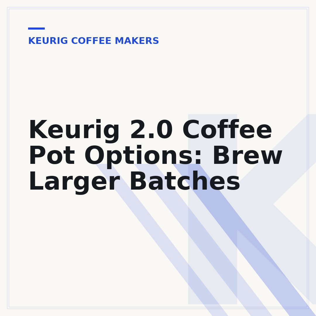 Keurig 2.0 Coffee Pot Options: Brew Larger Batches