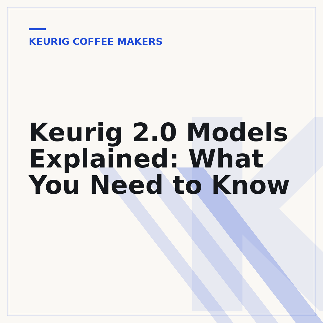 Keurig 2.0 Models Explained: What You Need to Know