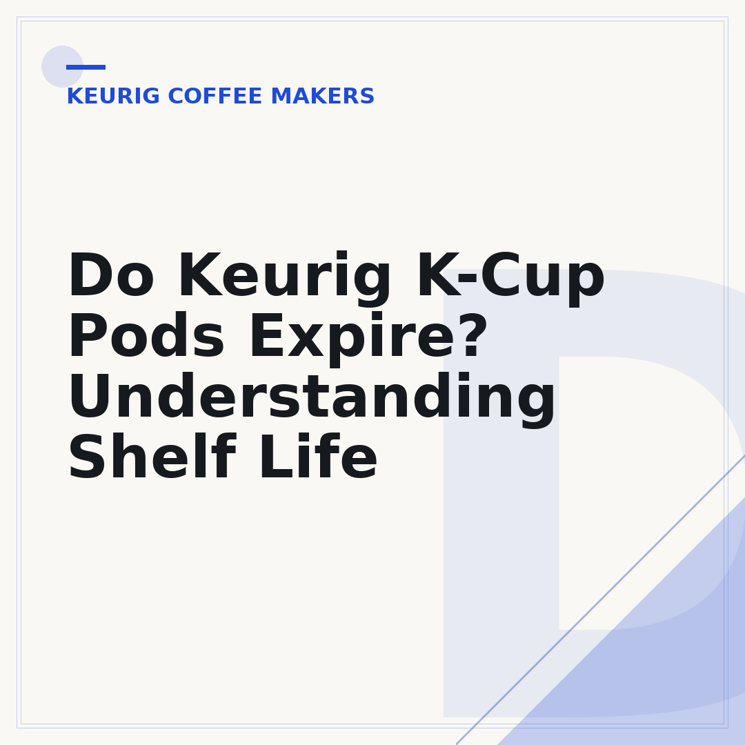 Do Keurig K-Cup Pods Expire? Understanding Shelf Life