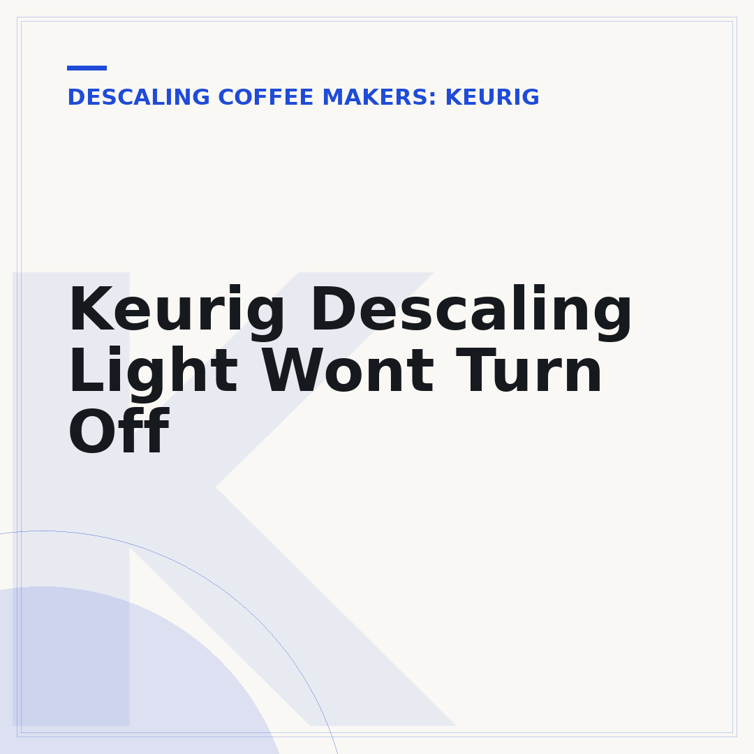 Keurig Descaling Light Wont Turn Off