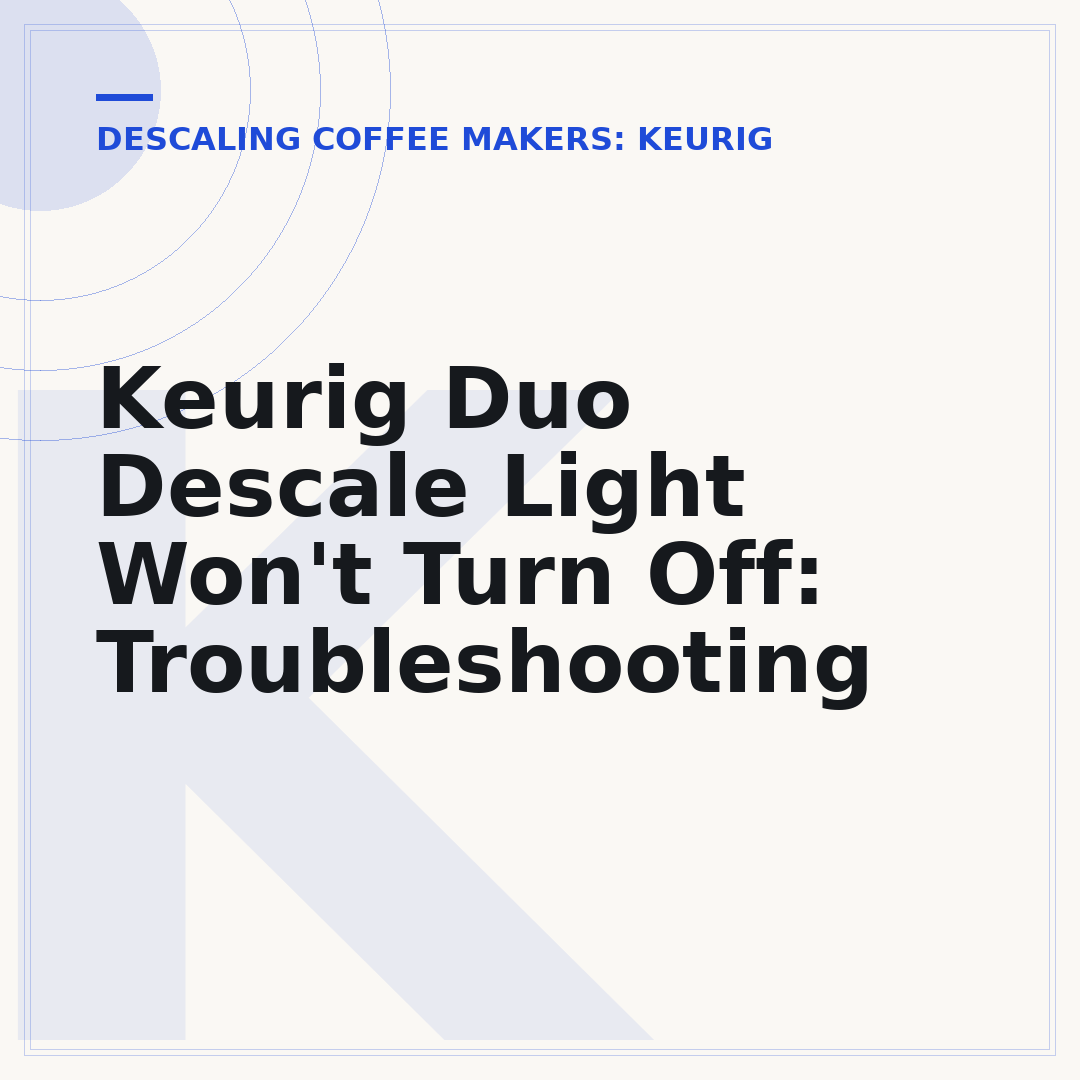 Keurig Duo Descale Light Won't Turn Off: Troubleshooting