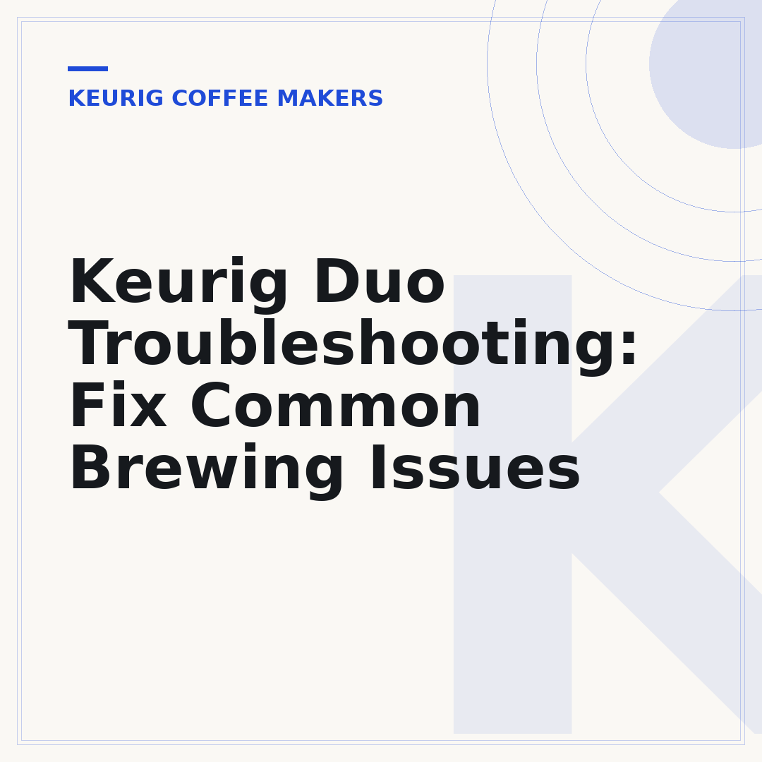 Keurig Duo Troubleshooting: Fix Common Brewing Issues