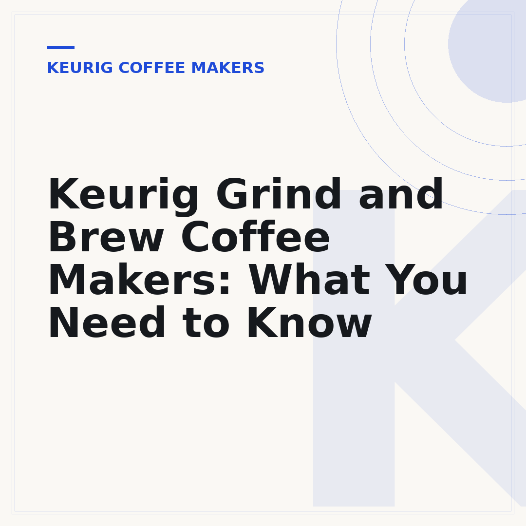 Keurig Grind and Brew Coffee Makers: What You Need to Know