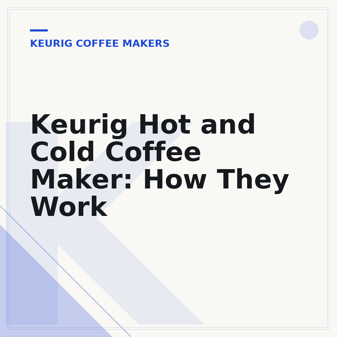 Keurig Hot and Cold Coffee Maker: How They Work