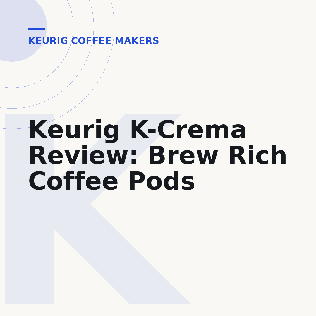 Keurig K-Crema Review: Brew Rich Coffee Pods