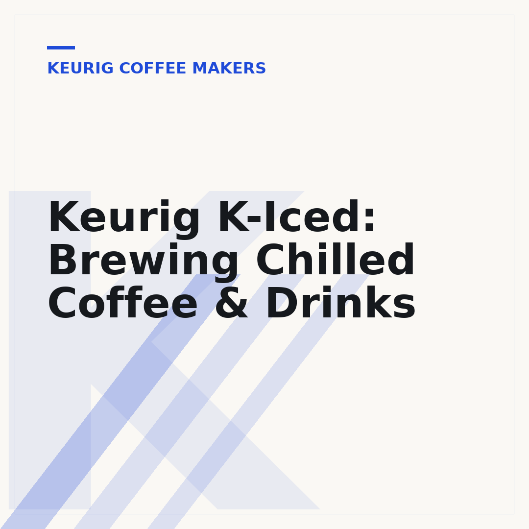 Keurig K-Iced: Brewing Chilled Coffee & Drinks