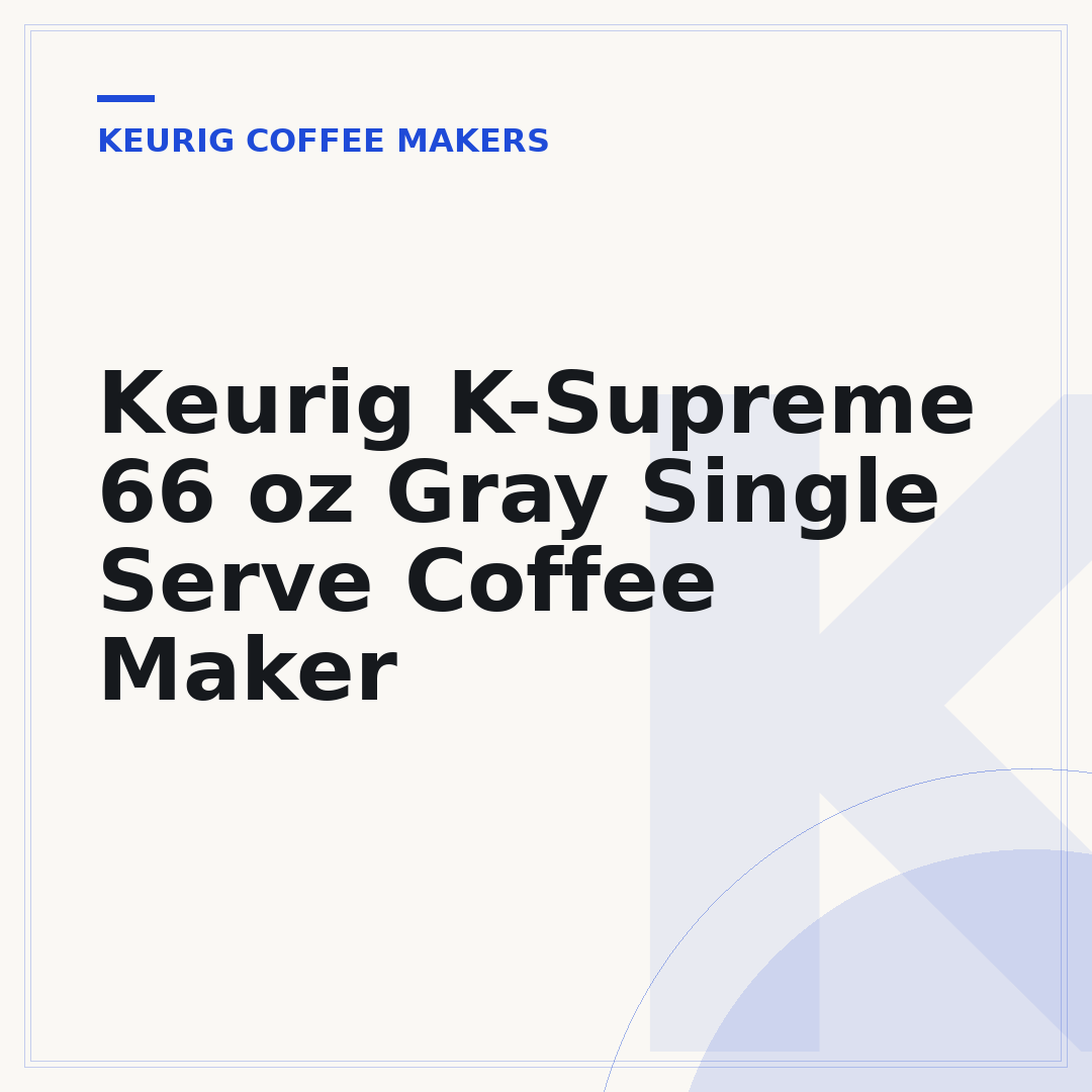 Keurig K-Supreme 66 oz Gray Single Serve Coffee Maker