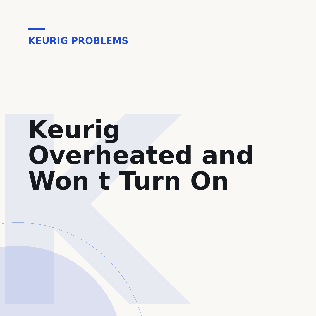 Keurig Overheated and Won t Turn On