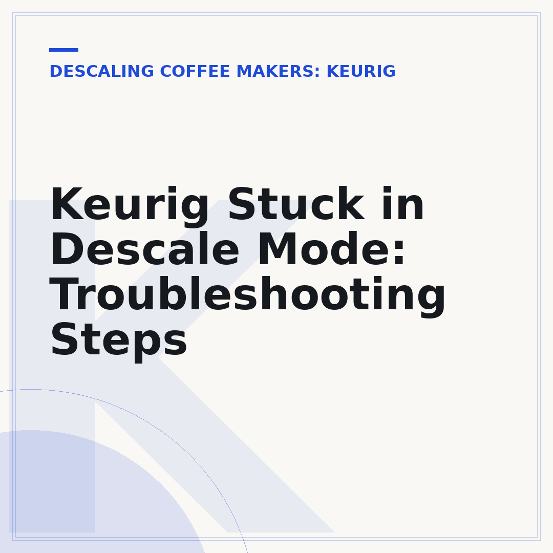 Keurig Stuck in Descale Mode: Troubleshooting Steps