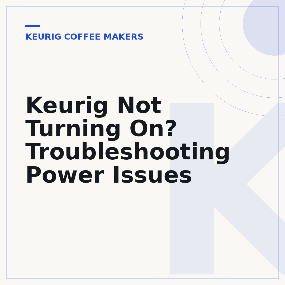 Keurig Not Turning On? Troubleshooting Power Issues