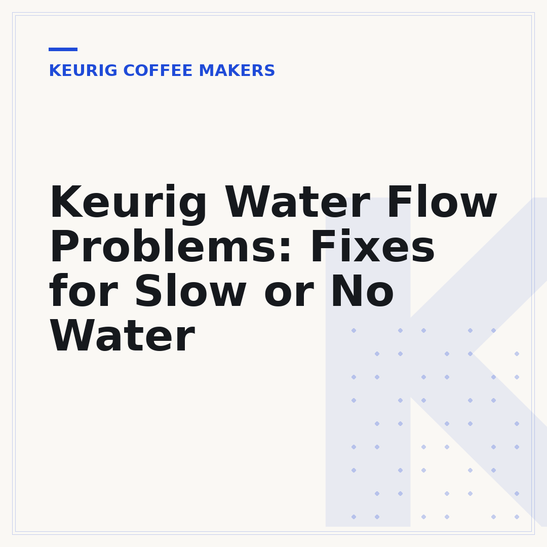 Keurig Water Flow Problems: Fixes for Slow or No Water