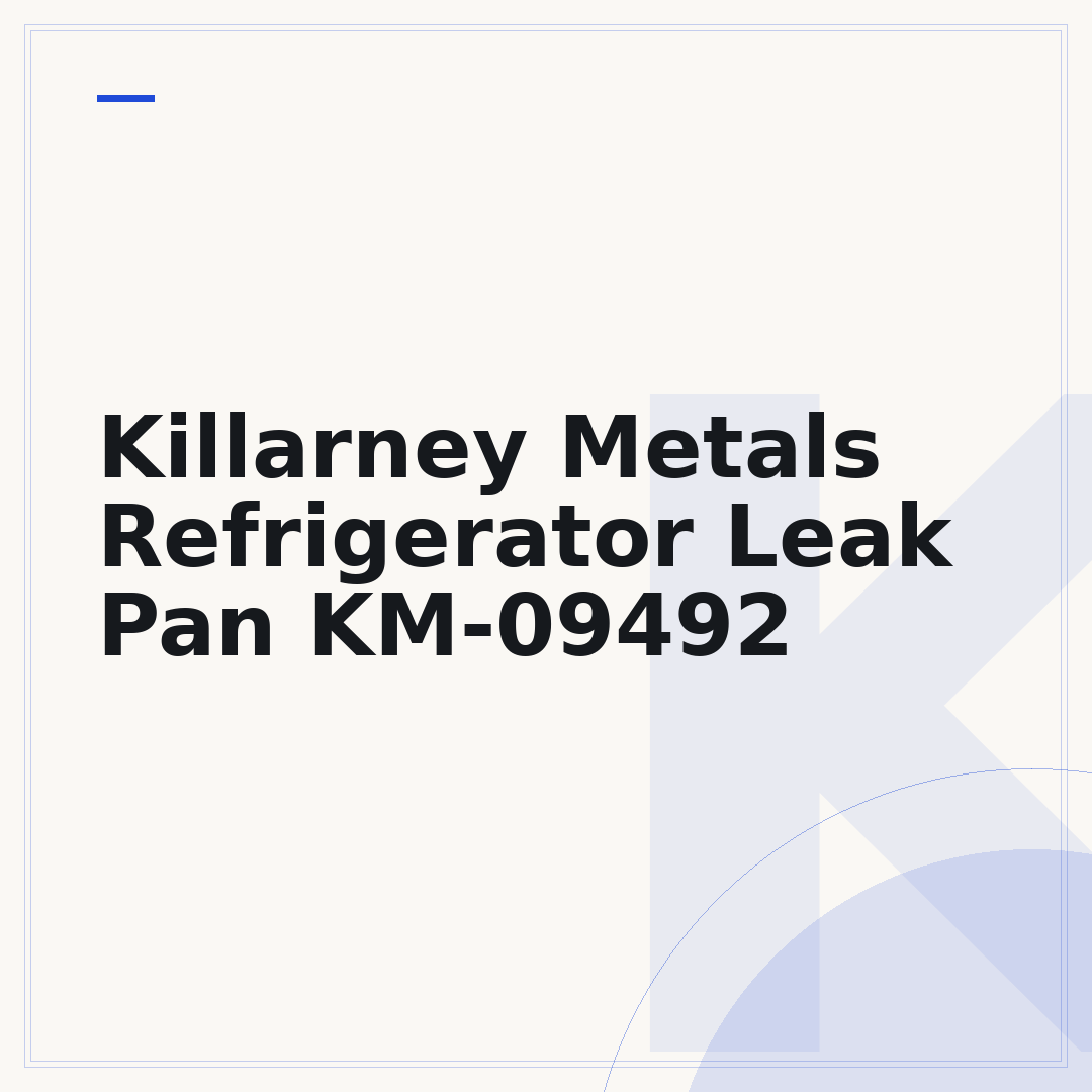 Killarney Metals Refrigerator Leak Pan KM-09492
