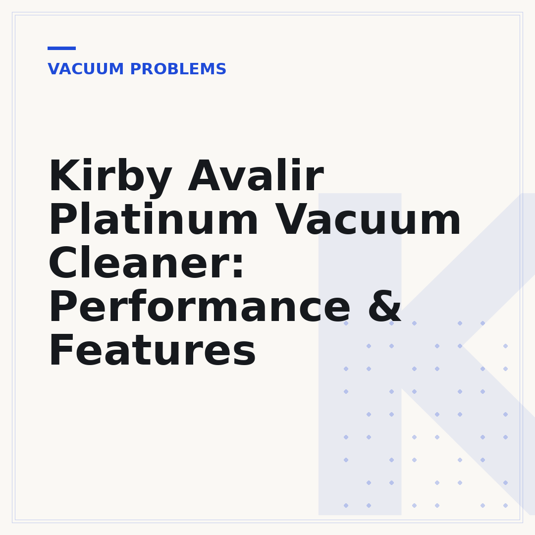 Kirby Avalir Platinum Vacuum Cleaner: Performance & Features