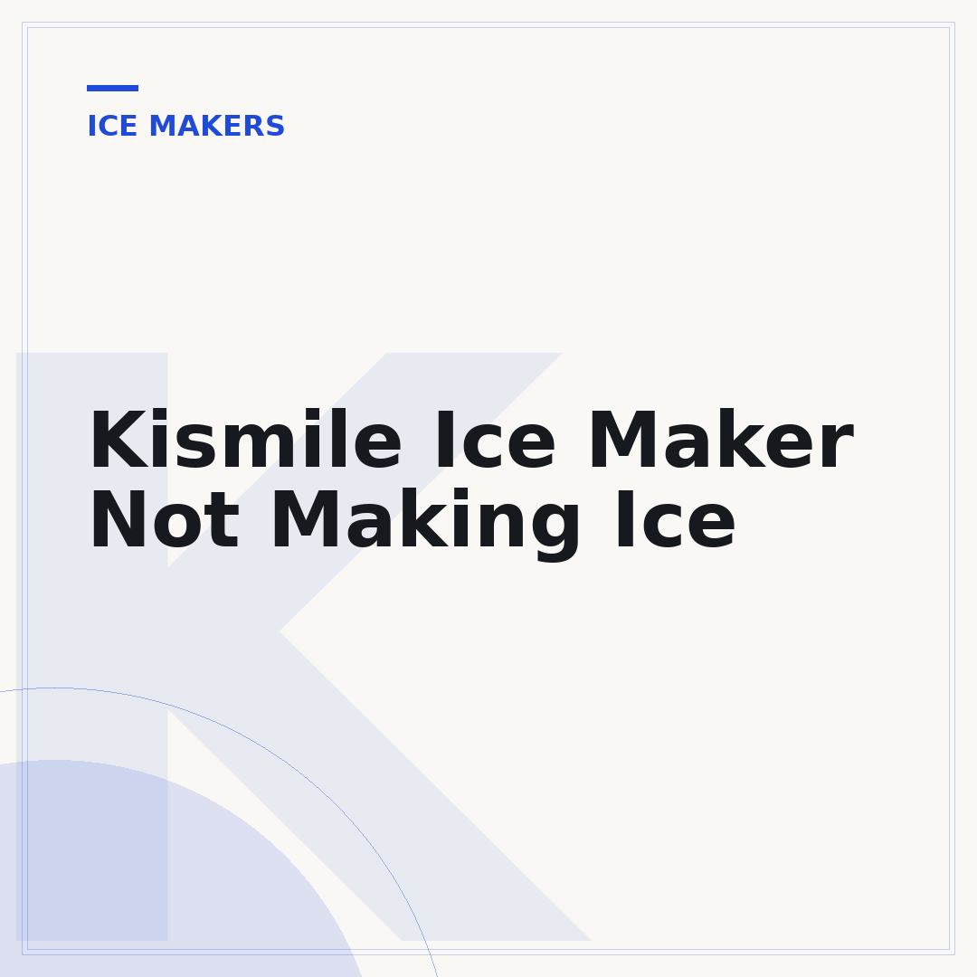 Kismile Ice Maker Not Making Ice
