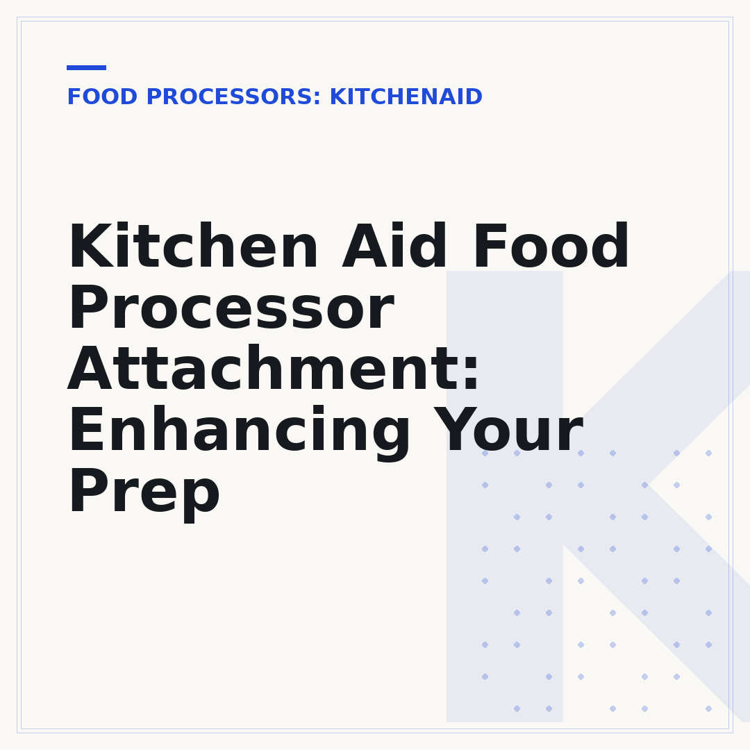 Kitchen Aid Food Processor Attachment: Enhancing Your Prep