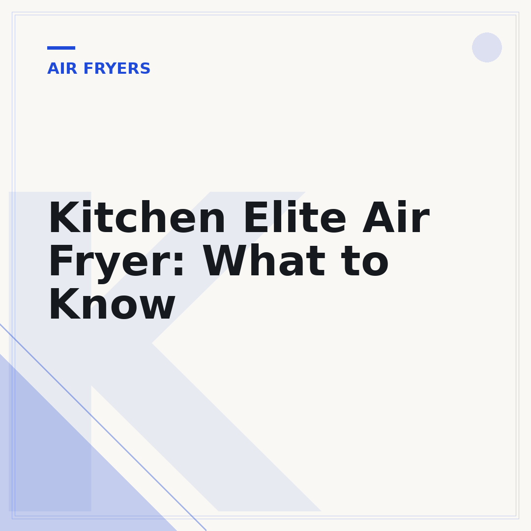 Kitchen Elite Air Fryer: What to Know