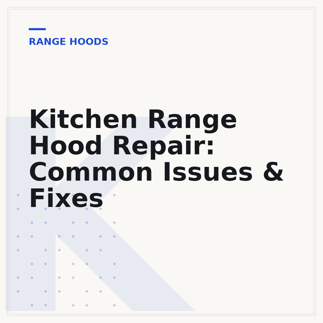 Kitchen Range Hood Repair: Common Issues & Fixes