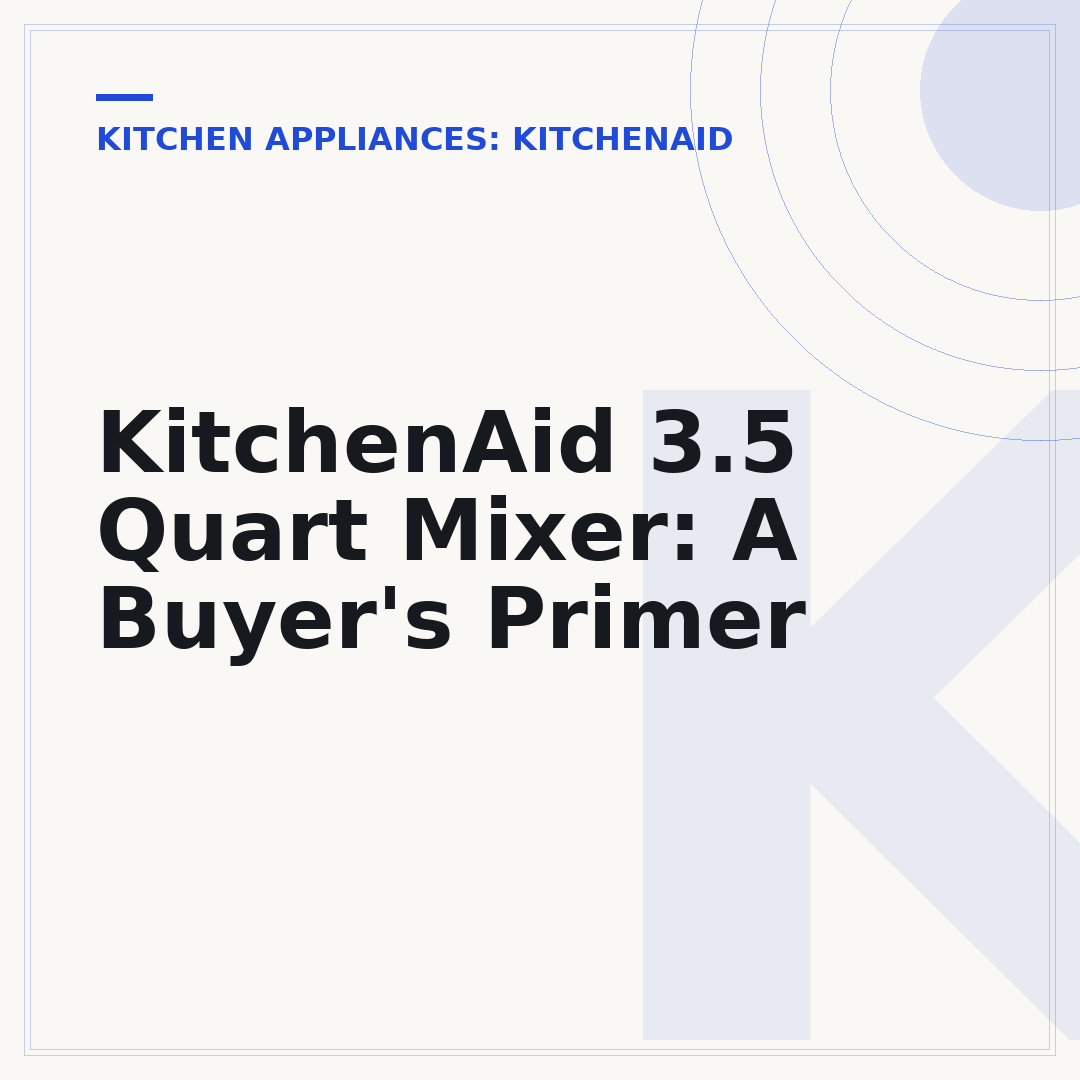 KitchenAid 3.5 Quart Mixer: A Buyer's Primer