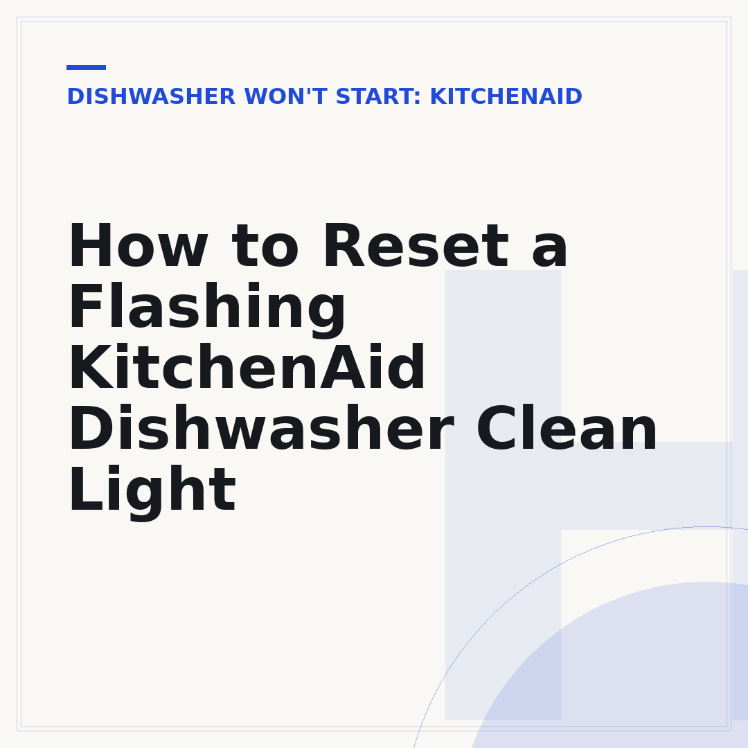 How to Reset a Flashing KitchenAid Dishwasher Clean Light