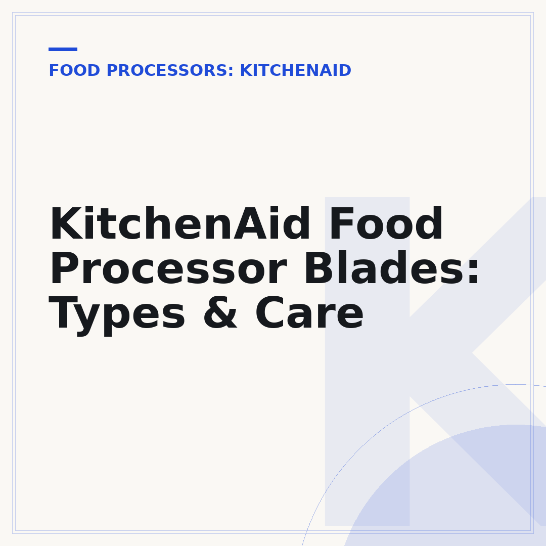 KitchenAid Food Processor Blades: Types & Care