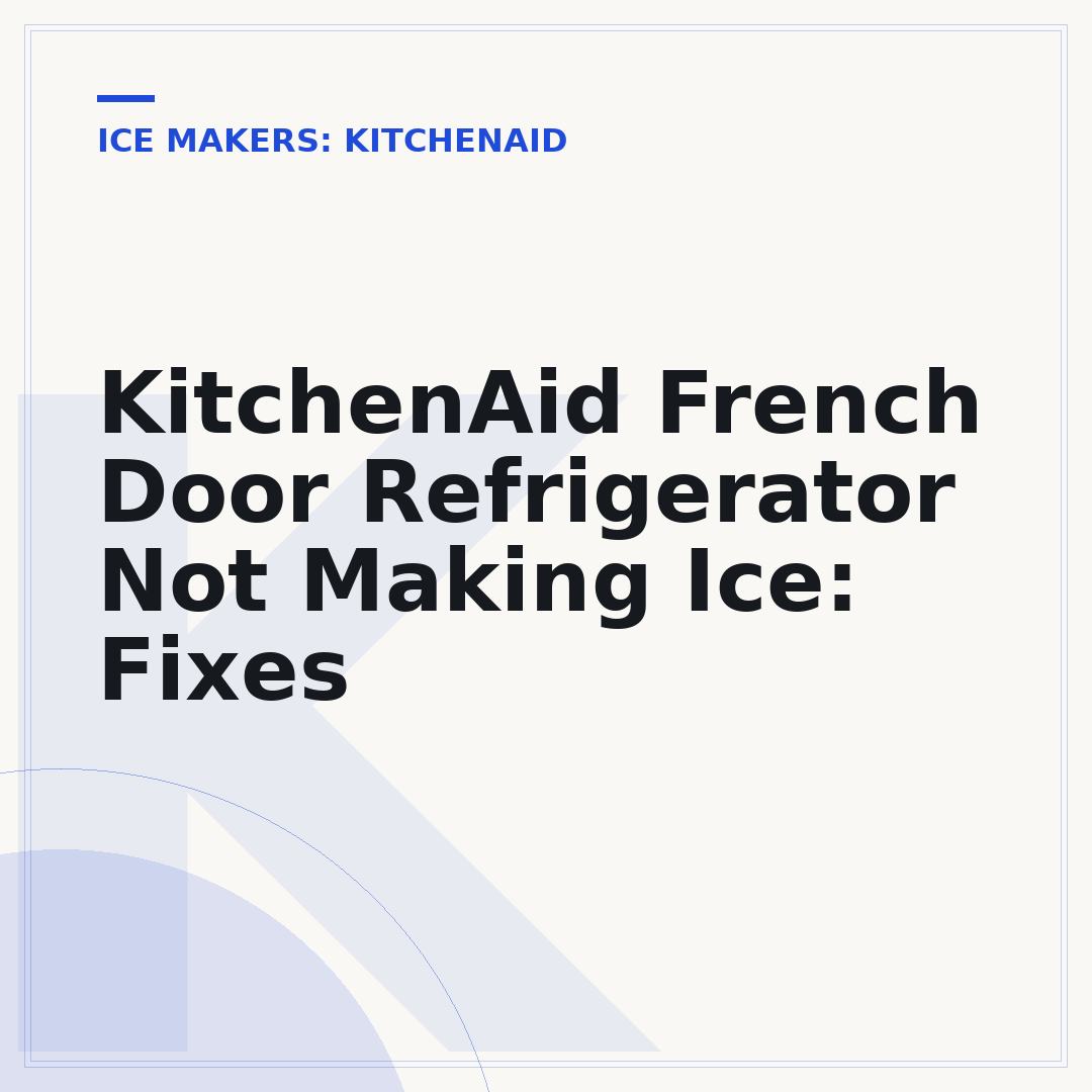 KitchenAid French Door Refrigerator Not Making Ice: Fixes