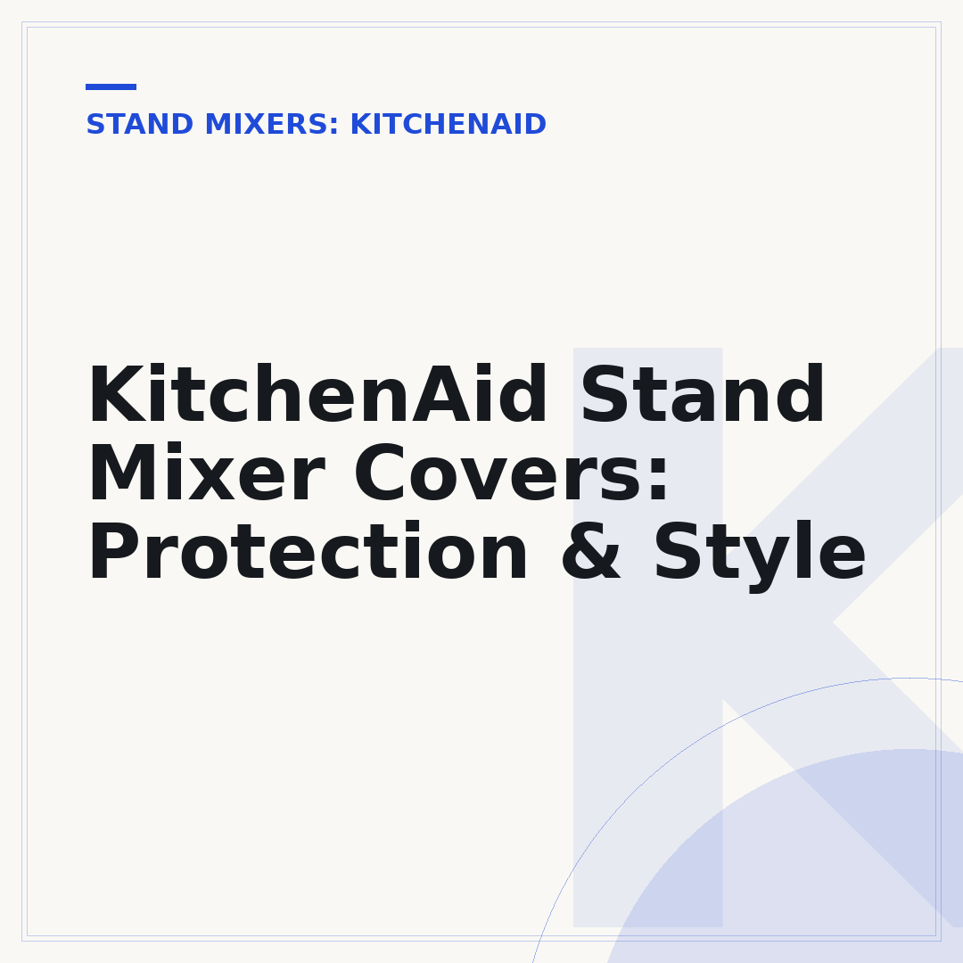 KitchenAid Stand Mixer Covers: Protection & Style