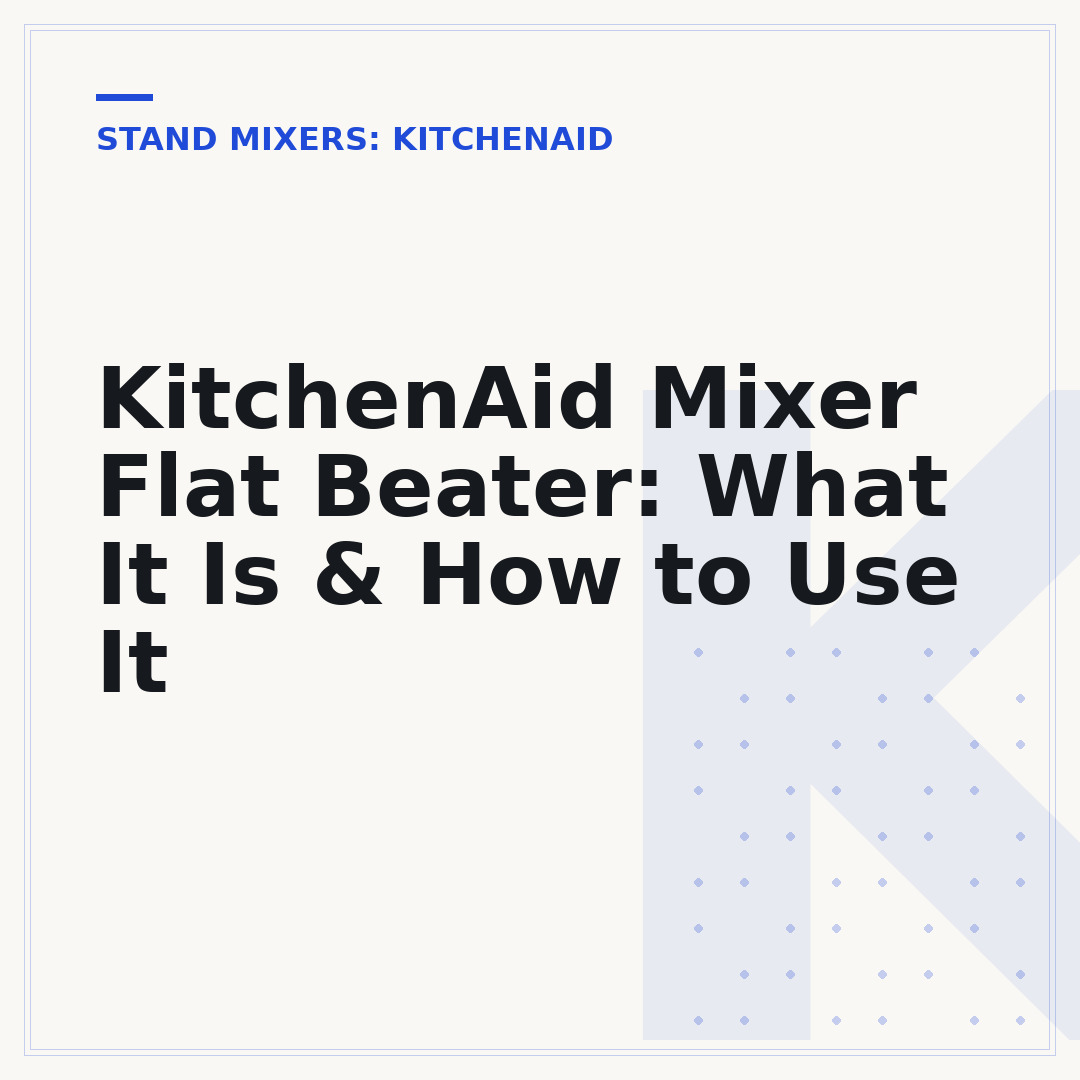 KitchenAid Mixer Flat Beater: What It Is & How to Use It